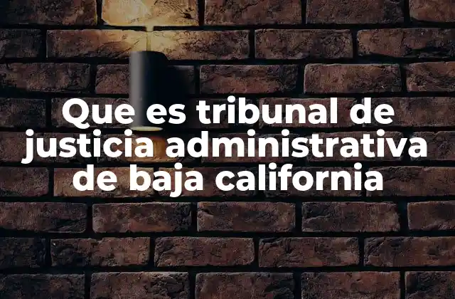 Que es Tribunal de Justicia Administrativa de Baja California