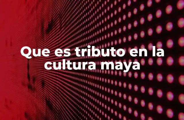 Que es Tributo en la Cultura Maya