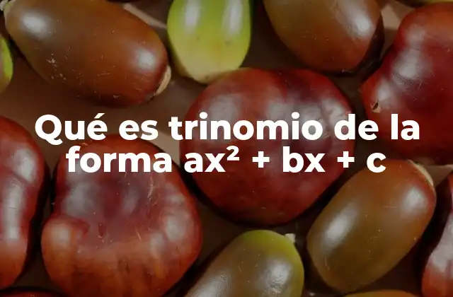 Qué es Trinomio de la Forma Ax² + Bx + C