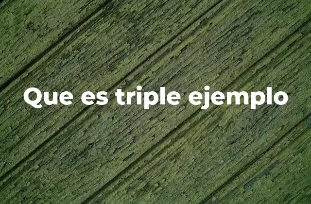 Que es Triple Ejemplo