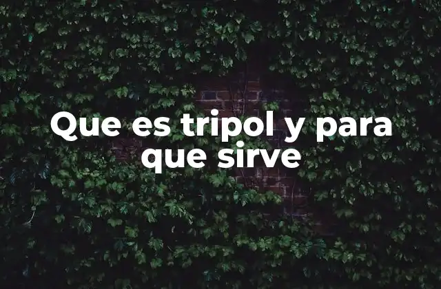 Que es Tripol y para que Sirve