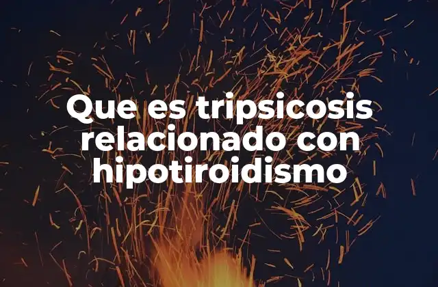 Cómo se manifiesta la tripsicosis en pacientes con hipotiroidismo