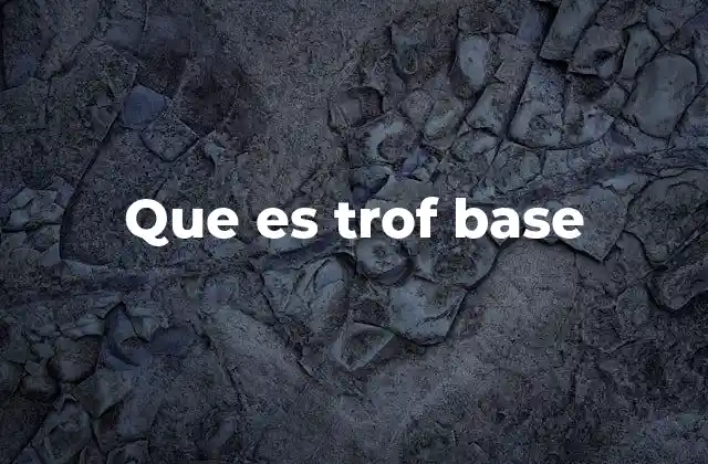 Que es Trof Base