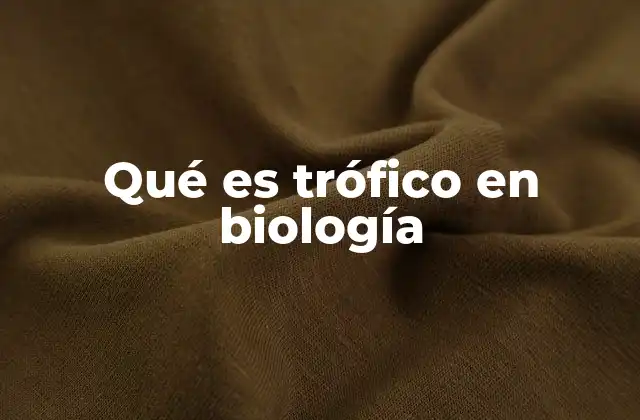 Qué es Trófico en Biología