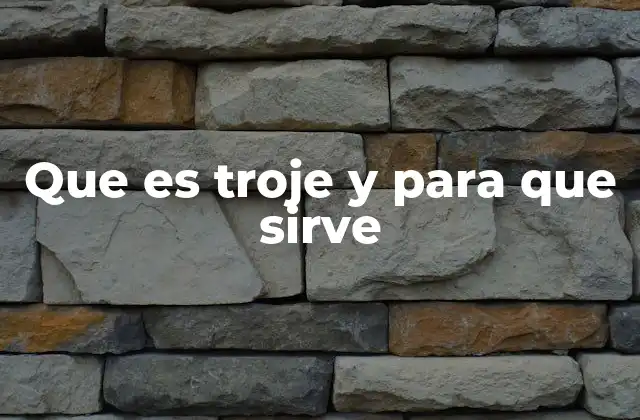 Que es Troje y para que Sirve