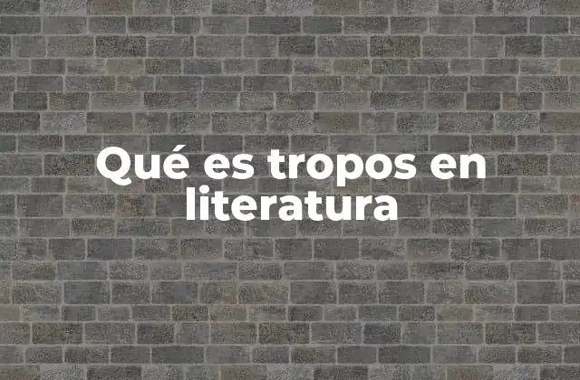 Qué es Tropos en Literatura