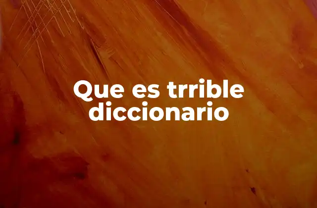 Que es Trrible Diccionario