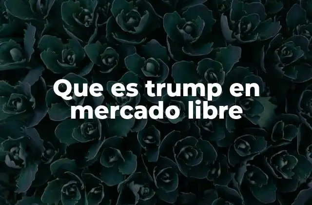 Que es Trump en Mercado Libre