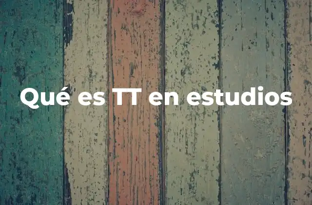 Qué es Tt en Estudios