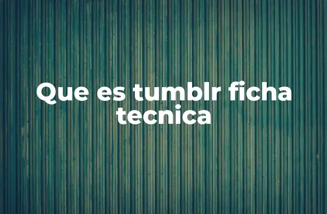 Que es Tumblr Ficha Tecnica