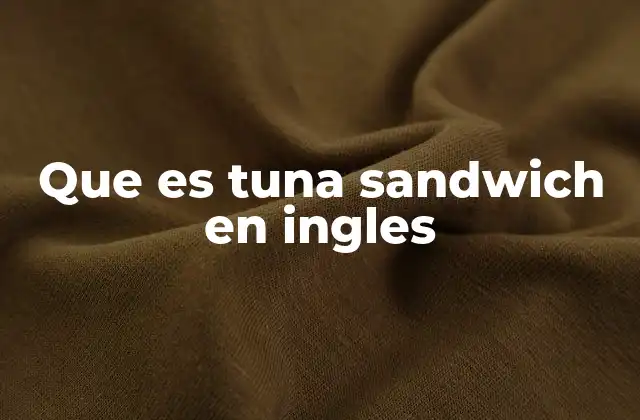 Que es Tuna Sandwich en Ingles
