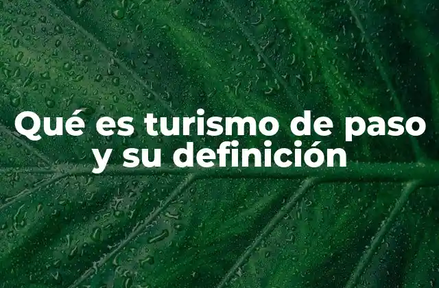 Qué es Turismo de Paso y Su Definición