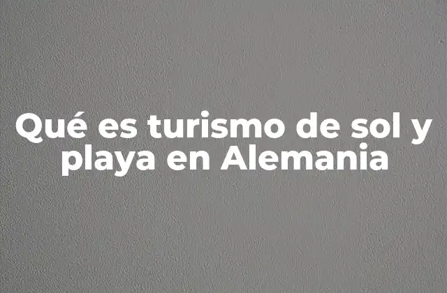 Qué es Turismo de Sol y Playa en Alemania