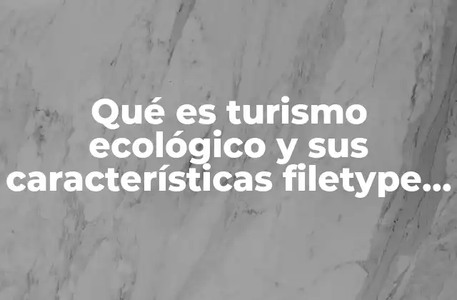 Qué es Turismo Ecológico y Sus Características Filetype Doc