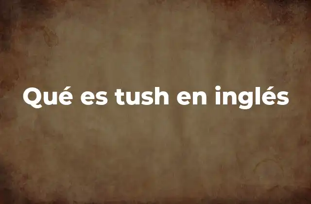 Qué es Tush en Inglés