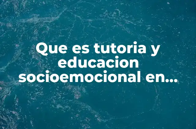 Que es Tutoria y Educacion Socioemocional en Secundaria