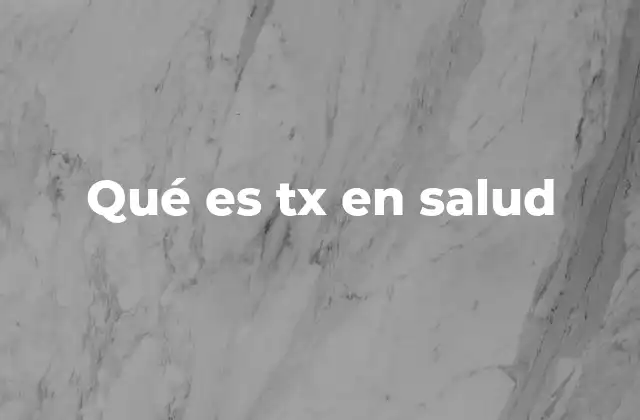 Qué es Tx en Salud 2 Uso de tx en el lenguaje clínico y su importancia