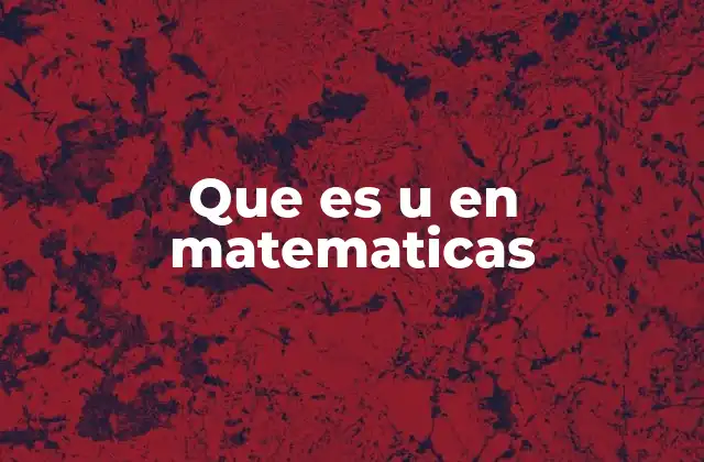 Que es u en Matematicas