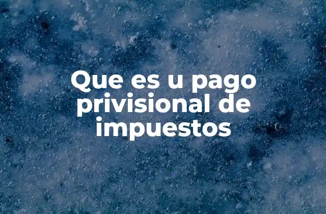 Que es u Pago Privisional de Impuestos