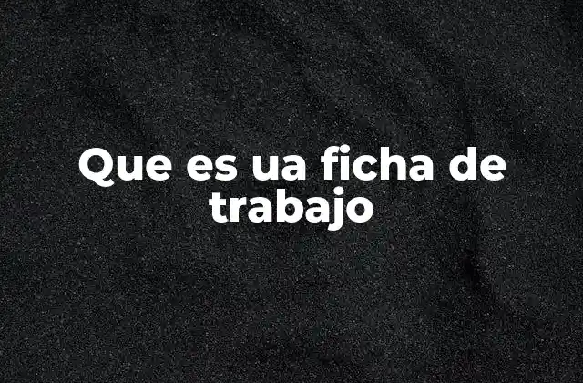 Que es Ua Ficha de Trabajo