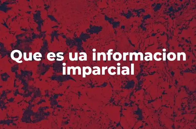 Que es Ua Informacion Imparcial 2 La importancia de la transparencia en la comunicación