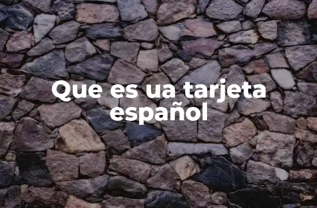 Que es Ua Tarjeta Español