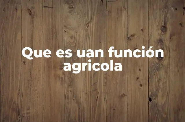 Que es Uan Función Agricola