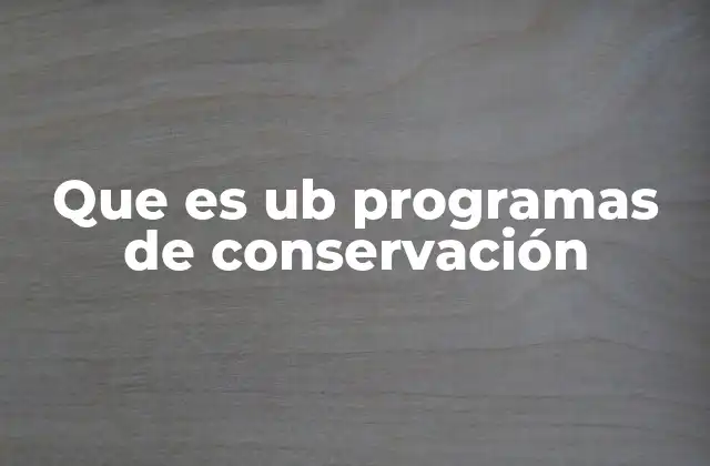 Que es Ub Programas de Conservación
