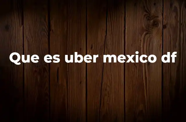 Que es Uber Mexico Df