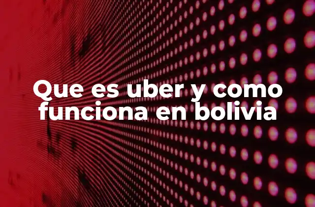 Que es Uber y como Funciona en Bolivia