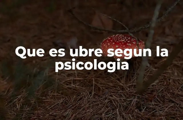 Que es Ubre Segun la Psicologia