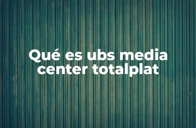 Qué es Ubs Media Center Totalplat