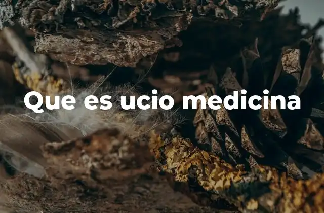 Que es Ucio Medicina