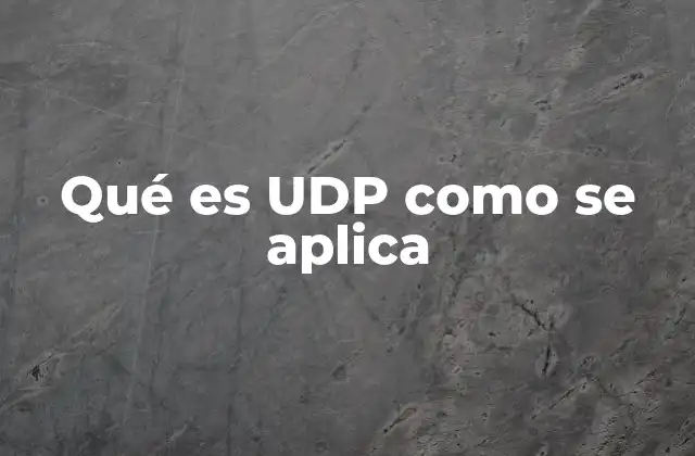 Qué es Udp como Se Aplica
