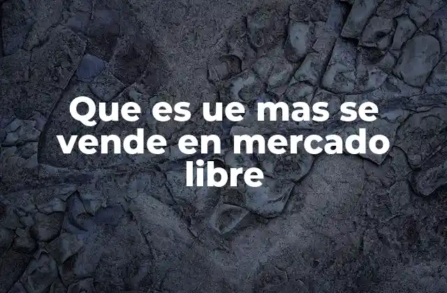 Que es Ue mas Se Vende en Mercado Libre