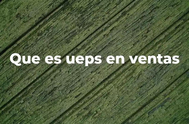 Que es Ueps en Ventas