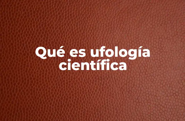 Qué es Ufología Científica