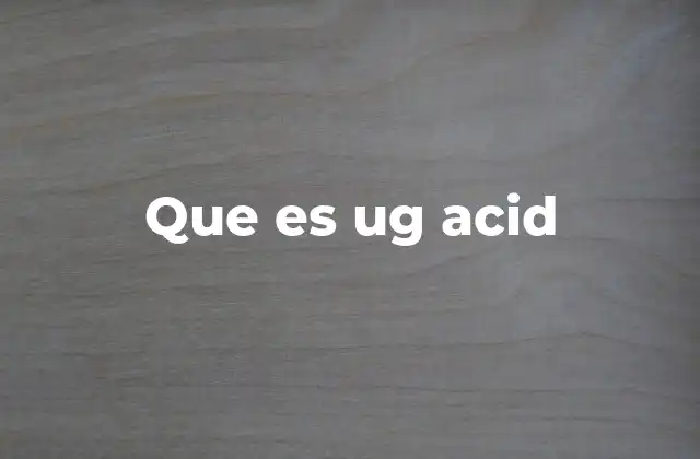 Que es Ug Acid