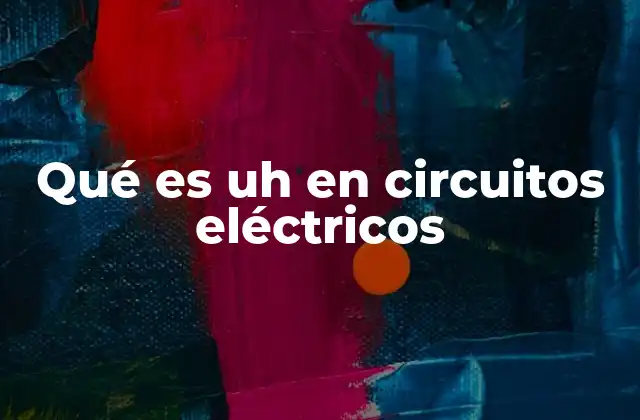 Qué es Uh en Circuitos Eléctricos