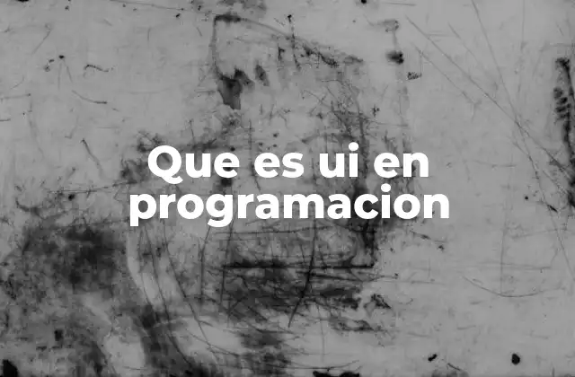 Que es Ui en Programacion