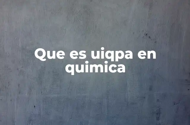 Que es Uiqpa en Quimica