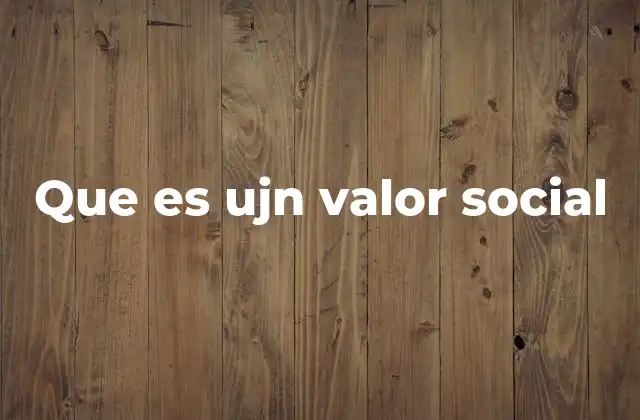 Que es Ujn Valor Social