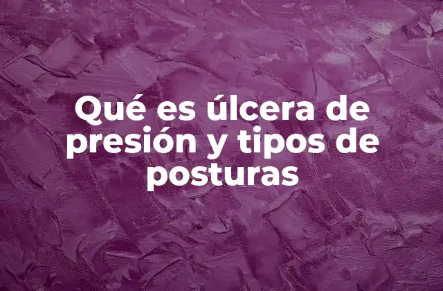 Qué es Úlcera de Presión y Tipos de Posturas