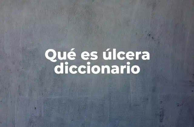 Qué es Úlcera Diccionario