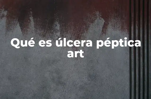 Qué es Úlcera Péptica Art