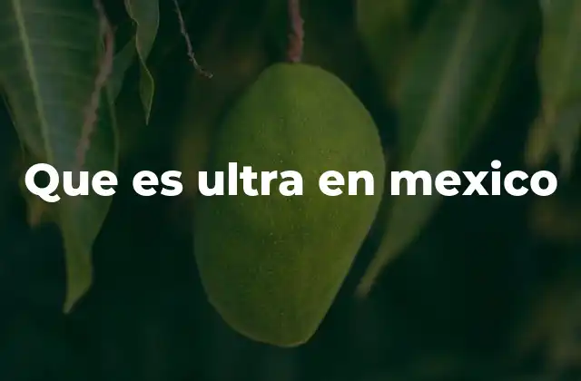 Que es Ultra en Mexico