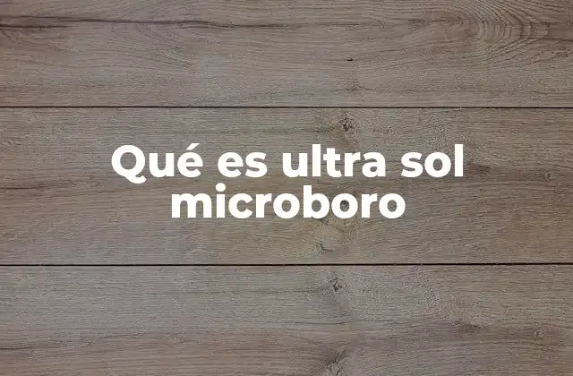 Qué es Ultra Sol Microboro