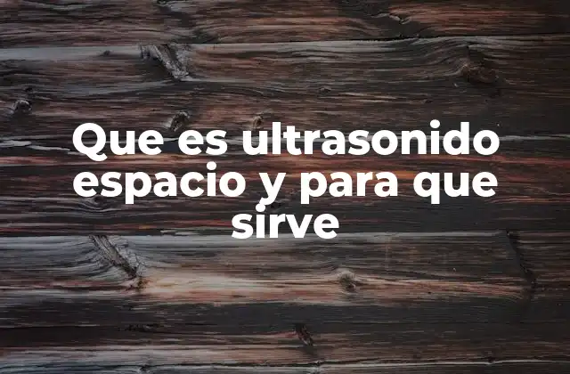 Aplicaciones del ultrasonido más allá de la medicina