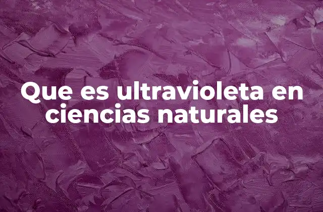 Que es Ultravioleta en Ciencias Naturales 2 La radiación UV y su interacción con la materia