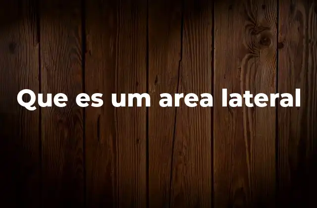 Que es Um Area Lateral